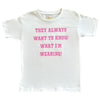 They Always Want to Know What I'm Wearing White Statement T - shirt - Pink - Posh Tomboy